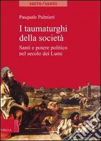 I Taumaturghi della società. Santi e potere politico nel secolo dei lumi Occasione