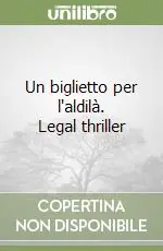 Più Venduto Un biglietto per l‘aldilà. Legal thriller