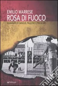 Rosa di fuoco. Romanzo di sangue, pallone e piroscafi Compra Online