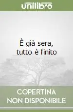 È già sera, tutto è finito Subito Disponibile