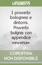 Più Venduto I proverbi bolognesi e dintorni. Pruverbi bulgnis con appendice «inversa»
