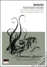 Piccoli mostri crescono. Nero, fantastico e bizzarrie varie nella prima annata de «la domenica del corriere» (1899) Must-Have