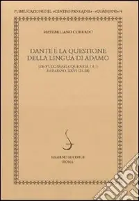 Dante e la questione della lingua di Adamo. De vulgari eloquentia, i 4-7 paradiso, XXVI 124-38 Ordina Subito