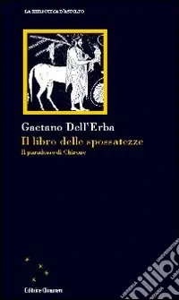 Il Libro delle spossatezze. Il paradosso di Chirone Pagamento Sicuro