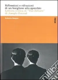 Riflessioni e rifrazioni di un borghese allo specchio. Lettura critica di «The return» di Joseph Conrad Acquista Ora