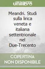Compra Oggi Stesso Meandri. Studi sulla lirica veneta e italiana settentrionale nel Due-Trecento
