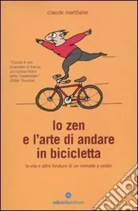 Acquista Ora Lo Zen e l‘arte di andare in bicicletta. La vita e altre forature di un nomade a pedali