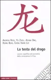 La Testa del drago. Lavoro cognitivo ed economia della conoscenza in Cina Vendita Finale