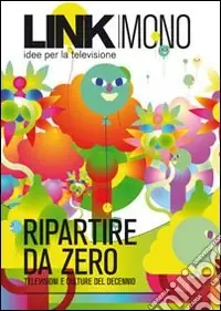 Compra Adesso Link mono. Ripartire da zero. Televisioni e culture del decennio