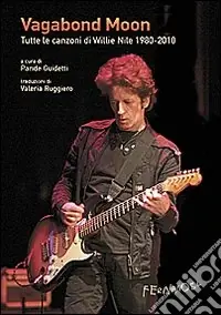 Vagabond moon. Tutte le canzoni di Willie Nile 1980-2010. Con CD Audio Ultima Occasione