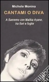 Subito Disponibile Cantami o diva. A Sanremo con Malika Ayane, tra fiori e foglie