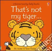 That‘s not my tiger. Ediz. illustrata Spedito Oggi