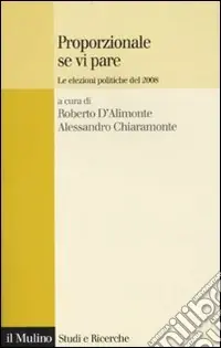 Proporzionale se vi pare. Le elezioni politiche del 2008 Compra Oggi Stesso