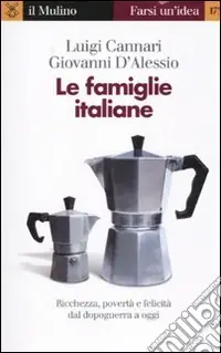 Subito Disponibile Le Famiglie italiane. Ricchezza, povertà e felicità dal dopoguerra a oggi