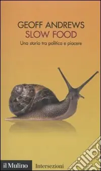 Slow Food. Una storia tra politica e piacere Reso Gratuito
