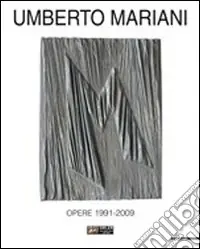 Consegna Rapida Umberto Mariani. Opere 1991-2009. Ediz. illustrata