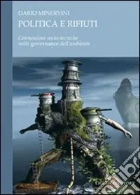 Occasione Politica e rifiuti. Connessioni socio-tecniche nella governance dell‘ambiente
