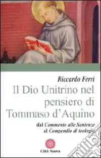 Il Dio unitrino nel pensiero di Tommaso d‘Aquino. Dal Commento alle sentenze al Compendio di teologia Prezzo Basso
