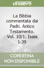 La Bibbia commentata dai Padri. Antico Testamento. Vol. 10/1 Isaia 1-39 Solo Oggi