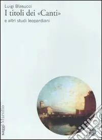 I Titoli dei «Canti» e altri studi leopardiani Offerta Limitata