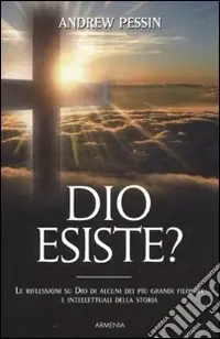 Dio esiste? Le riflessioni su Dio di alcuni dei più grandi filosofi e intellettuali della storia Affare