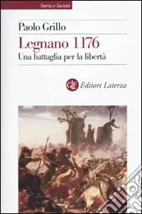 Quantità Limitata Legnano 1176. Una battaglia per la libertà
