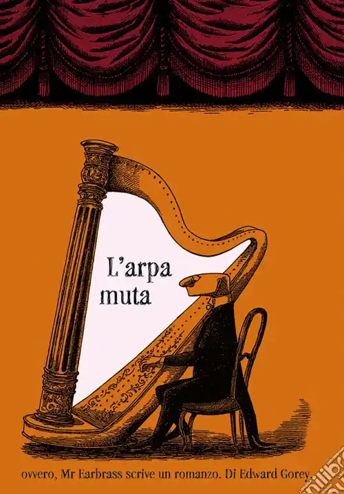 L‘arpa muta ovvero, Mr. Earbrass scrive un romanzo. Ediz. illustrata Economico