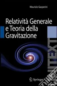Lezioni di relatività generale e teoria della gravitazione. Per la Laurea Magistrale in Fisica Miglior Prezzo