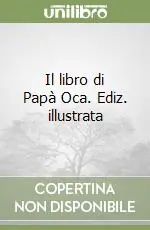 Vendita Finale Il libro di Papà Oca. Ediz. illustrata
