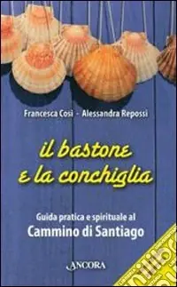 Offerta Del Giorno Il Bastone e la conchiglia. Guida pratica e spirituale al cammino di Santiago