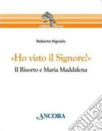 Consegna Rapida «Ho visto il Signore!» Il risorto e Maria Maddalena