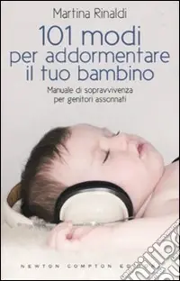 101 modi per addormentare il tuo bambino. Manuale di sopravvivenza per genitori assonnati Popolare