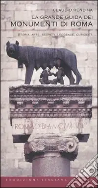 La grande guida dei monumenti di Roma. Storia, arte, segreti, leggende, curiosità Promozione Esclusiva