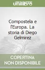 Promozione Compostela e l‘Europa. La storia di Diego Gelmirez