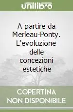 A partire da Merleau-Ponty. L‘evoluzione delle concezioni estetiche Novità