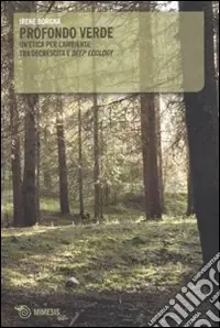Profondo verde. Un‘etica per l‘ambiente tra decrescita e «deep ecology» Saldi