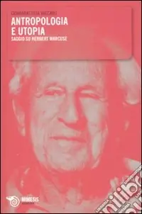 Antropologia e utopia. Saggio su Herbert Marcuse Reso Gratuito