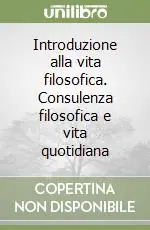 Introduzione alla vita filosofica. Consulenza filosofica e vita quotidiana Solo Oggi