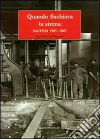 Quando fischiava la sirena. Sacfem 1907-2007 Must-Have