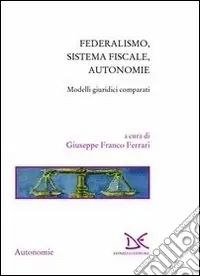 Federalismo, sistema fiscale, autonomie. Modelli giuridici comparati Ultime Pezzi