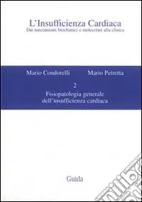 Pagamento Sicuro L‘insufficienza cardiaca. Dai meccanismi biochimici e molecolari alla clinica. Vol. 2 Fisiopatologia generale dell‘insufficienza cardiaca