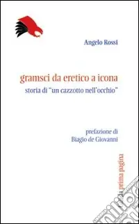 Prezzo Conveniente Gramsci da eretico a icona. Storia di... un «cazzotto nell‘occhio»