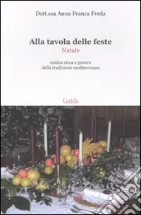 Affare Alla tavola delle feste. Natale. Cucina ricca e povera della tradizione mediterranea