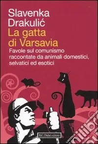 Prezzo Ridotto La gatta di Varsavia. Favole sul comunismo raccontate da animali domestici, selvatici ed esotici