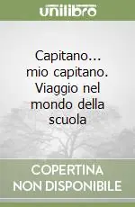 Spedito Oggi Capitano... mio capitano. Viaggio nel mondo della scuola
