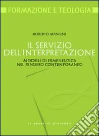 Il Servizio dell‘interpretazione. Modelli di ermeneutica nel pensiero contemporaneo Prezzo Ridotto