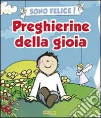 Sono felice! Preghierine della gioia. Ediz. illustrata Compra Oggi Stesso
