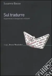 Soddisfatti O Rimborsati Sul tradurre. Esperienze e divagazioni militanti
