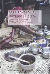 Compra Oggi Stesso Nutrire la città. I dabbawala di Mumbai nella diversità delle culture alimentari urbane