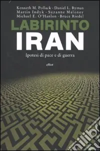 Ultimissimo Modello Labirinto Iran. Ipotesi di pace e guerra